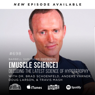 [Muscle Science] Decoding the Latest Science of Hypertrophy w/ Dr. Brad Schoenfeld, Anders Varner, Doug Larson, and Travis Mash #698