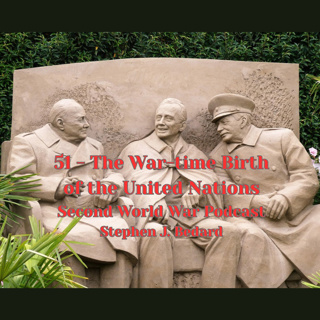 51 - The War-time Birth of the United Nations