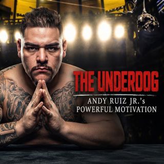 The Underdog | Andy Ruiz Jr.’s Powerful Motivation