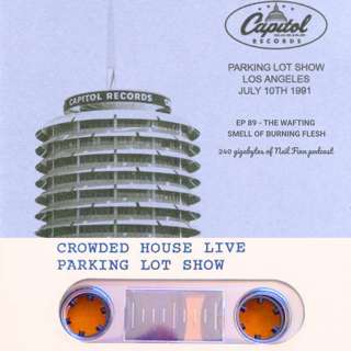 Ep 89 - The Wafting Smell Of Burning Flesh (Crowded House, 10 July 1991, Capitol Records Carpark, Los Angeles)