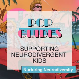 PCP Guides: supporting neurodivergent kids - nurturing neurodiversity