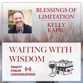 The Blessing of Limitations with Kelly Kapic