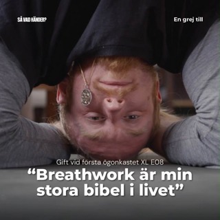 En grej till: Gift vid första ögonkastet XL e08 – ”Breathwork är min stora bibel i livet”