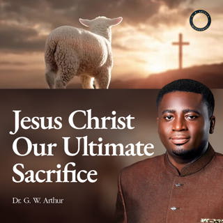 Jesus Christ Our Ultimate Sacrifice