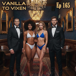 Vanilla To Vixen Episode 165 - Big Boobs, Morning Wood And Swinging Advice