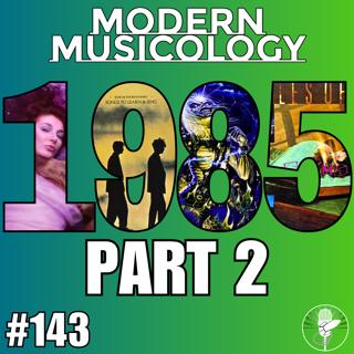 #143 - The Music of 1985 (Part 2)