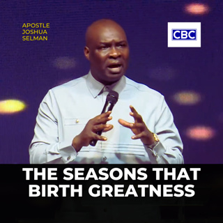 The Seasons That Birth Greatness || Apostle Joshua Selman