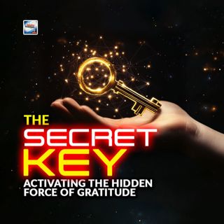 The Secret Key - Activating The Hidden Force Of Gratitude