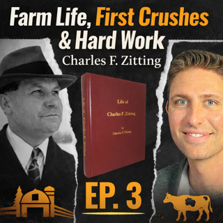 Farm Life, First Crushes & Hard Work | Charles F. Zitting Ep. 3