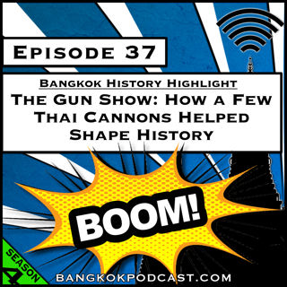 The Gun Show: How a Few Thai Cannons Helped Shape History [S8.E6] (Classic ReCast)