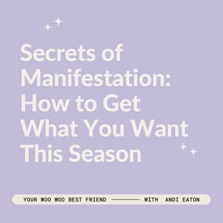 Secrets of Manifestation: How to Get What You Want This Season