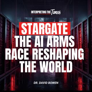 Stargate: The AI Arms Race Reshaping the World