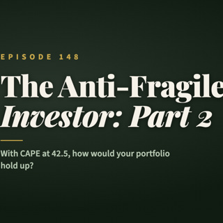 Episode 148: The Anti-Fragile Investor Part 2