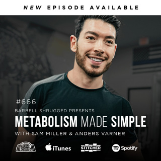 **Bonus Episode** Metabolism Made Simple w/ Sam Miller and Anders Varner Barbell Shrugged #666