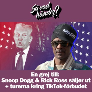 En grej till: Snoop Dogg & Rick Ross säljer ut + turerna kring TikTok-förbudet