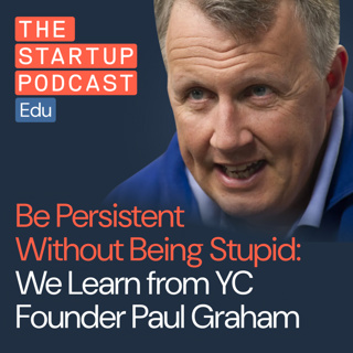 Be Persistent Without Being Stupid: We Learn from YC Founder Paul Graham
