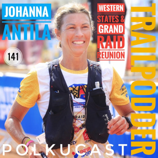 Trailpodder polkucast 141 - Johanna Antila: Western States & Grand Raid Reunion 