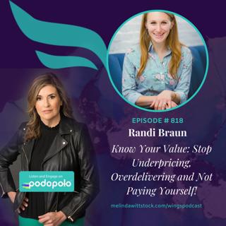 Know Your Value: Entrepreneur Coach Randi Braun on Pricing Your Value, Paying Yourself and Asking For What You Want