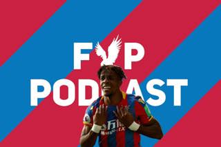 FYP Podcast 230 - Could Zaha be Palace's best ever?