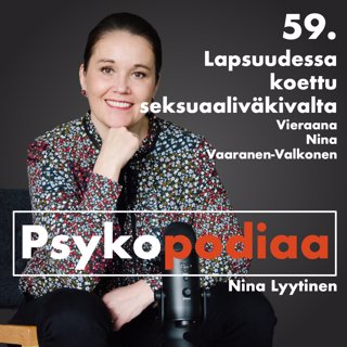 59. Lapsuudessa koettu seksuaaliväkivalta. Vieraana Nina Vaaranen-Valkonen.