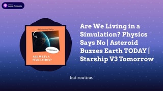 Are We Living in a Simulation? Physics Says No | Asteroid Buzzes Earth TODAY | Starship V3 Tomorrow