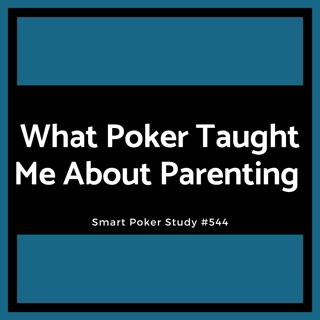 What Poker Taught Me About Parenting (Father's Day Special)