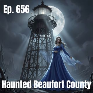 Ep. 656 - Haunted Beaufort County