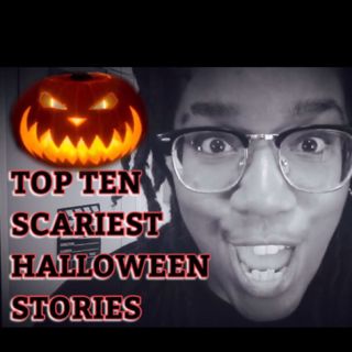 TOP TEN SCARIEST HALLOWEEN STORIES