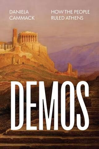Authors Meet Critics: "Demos: How the People Ruled Athens" by Daniela Cammack