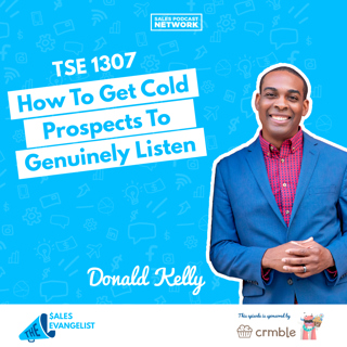 TSE 1307:How To Get Cold Prospects To Genuinely Listen