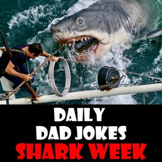 Shark Week! Bite into these dad jokes! 24 July 2025