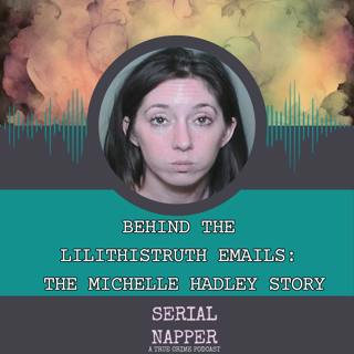Behind the LilithIsTruth Emails: The Michelle Hadley Story
