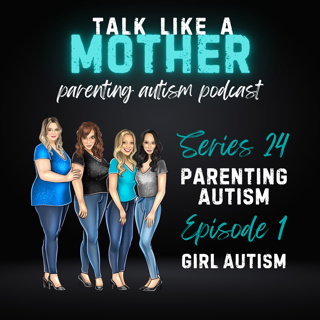 S24: Parenting Autism E1: Girl Autism