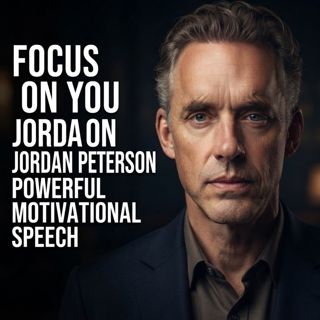 Focus on You | Jordan Peterson Powerful Motivational Speech