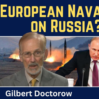Gilbert Doctorow: European Naval Blockade on Russia? Europe-Russia War Coming