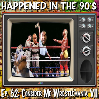 Ep. 62: Consider Me Wrestlemania VII| Happened In The 90s