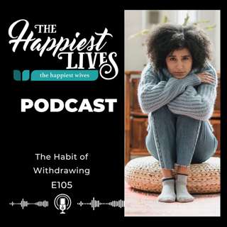 E105: The Habit of Withdrawing