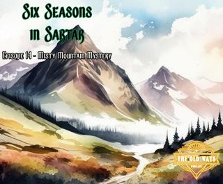 The Old Ways Podcast - Six Seasons in Sartar - Episode 14 - Misty Mountain Mystery