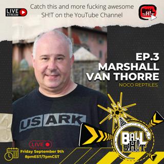 BALLSH!T ~ Ep. 3 ~ Marshall Van Thorre | NOCO Reptiles
