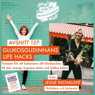 AVSNITT 127: GLUKOSGUDINNANS LIFE HACKS – Knepen för att balansera ditt blodsocker, få mer energi, lugnare sömn och bättre hälsa