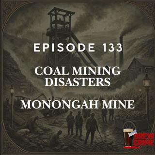 Episode 133 - Monongah Mining Disaster - Coal Mining Disasters