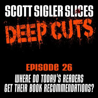 DEEP CUTS Episode 26: Where Do Readers Get Their Book Recs?
