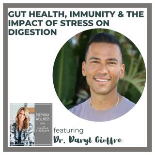 Ep. 453 Gut Health, Immunity & the Impact of Stress on Digestion Dr. Daryl Gioffre