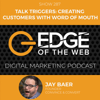 EP 287: Talk Triggers - Creating Customers with Word of Mouth w/Jay Baer