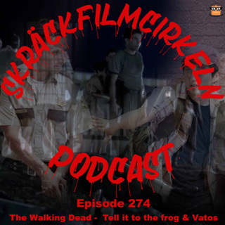 Episode 274 - The Walking Dead - Tell It To The Frogs & Vatos