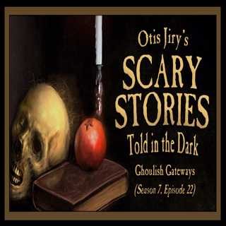 S7E22 – "Ghoulish Gateways" – Scary Stories Told in the Dark