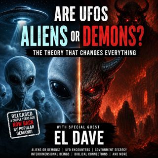 Are UFOs Aliens or Demons? The Theory That Changes Everything | El Dave