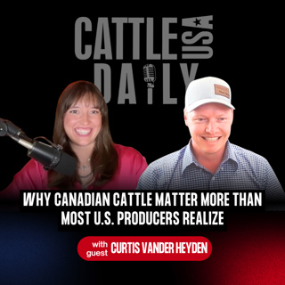 361: Why Canadian Cattle Matter More Than Most U.S. Producers Realize with Curtis Vander Heyden