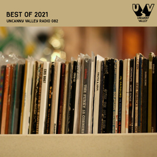 Uncanny Valley Radio 082 - Best of 2021