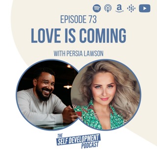 Ep 73 Persia Lawson | Love is Coming | The Self Development Podcast